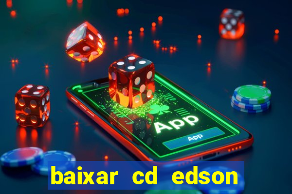 baixar cd edson gomes as melhores